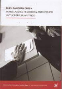 BUKU PANDUAN DOSEN PEMBELAJARAN PENDIDIKAN ANTI KORUPSI UNTUKPERGURUAN TINGGI