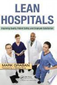 Lean Hospitals : Improving Quality, Patient Safety and Employee Satisfaction