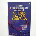 Meretas Belenggu Kegagalan dan Meraih Sukses dalam Penjualan : Kisah Kegigihan Seorang Wiraniaga dan Rahasianya dalam Mengejar Keberhasilan