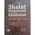 Shalat Berjamaah Bersama Rasulullah : Pengalaman Meraih Kebahagiaan Dhahir dan Bathin Orang - Orang Sholeh