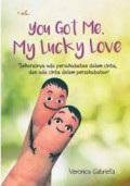 You got me, my lucky love : seharusna ada persabatan dalam cinta, dan ada cinta dalam persahabatan